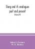 Slang and its analogues past and present. A dictionary historical and comparative of the heterodox speech of all classes of society for more than three hundred years. With synonyms in English French German Italian etc (Volume VI)