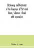 Dictionary and grammar of the language of Sa'a and Ulawa Solomon Islands; with appendices