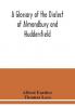 A glossary of the dialect of Almondbury and Huddersfield
