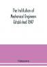 The Institution of Mechanical Engineers Established 1847. List of Members Ist March 1912