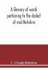 A glossary of words pertaining to the dialect of mid-Yorkshire; with others peculiar to lower Nidderdale. To which is prefixed on Outline grammar of the mid-Yorkshire dialect