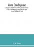 Alumni cantabrigienses; a biographical list of all known students graduates and holders of office at the University of Cambridge from the earliest times to 1900 (Volume III) Part II.