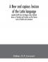 A new and copious lexicon of the Latin language compiled chiefly from the Magnum totius latinitatis lexicon of Facciolati and Forcellini and the German works of Scheller and Luenemann
