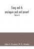 Slang and its analogues past and present. A dictionary historical and comparative of the heterodox speech of all classes of society for more than three hundred years. With synonyms in English French German Italian etc (Volume V)