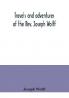 Travels and adventures of the Rev. Joseph Wolff