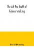 The art and craft of cabinet-making a practical handbook to the construction of cabinet furniture the use of tools formation of joints hints on designing and setting out work veneering etc. together with a review of the development of furniture