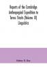 Reports of the Cambridge Anthropogical Expedition to Torres Straits (Volume III) Linguistics