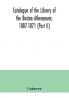 Catalogue of the Library of the Boston Athenaeum 1807-1871 (Part II)