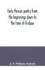 Early Persian Poetry From The Beginnings Down To The Time Of Firdausi