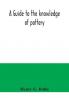 A guide to the knowledge of pottery porcelain an other objects of vertu