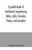 A Pocket-Book Of Mechanical Engineering Tables Data Formulas Theory And Examples