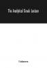 The analytical Greek lexicon; consisting of an alphabetical arrangement of every occurring inflexion of every word contained in the Greek New Testament Scriptures with a grammatical analysis of each word and lexicographical illustration of the meanings