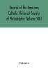 Records of the American Catholic Historical Society of Philadelphia (Volume XIII)