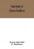 Hand-book of Chinese Buddhism being a Sanskrit-Chinese dictionary with vocabularies of Buddhist terms in Pali Singhalese Siamese Burmese Tibetan Mongolian and Japanese