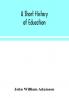 A short history of education