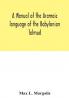 A manual of the Aramaic language of the Babylonian Talmud; grammar chrestomathy and glossaries