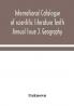 International catalogue of scientific literature Tenth Annual Issue J. Geography