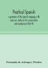 Practical Spanish a grammar of the Spanish language with exercises materials for conversation and vocabularies (Part II)