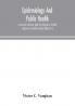 Epidemiology and public health; a text and reference book for physicians medical students and health workers (Volume I)