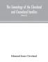 The genealogy of the Cleveland and Cleaveland families. An attempt to trace in both the male and female lines the posterity of Moses Cleveland who came from Ipswich County Suffolk England about 1635 was of Woburn Middlesex County Massachusetts; Of A