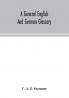 A general English and German glossary; or Collection of words phrases names customs proverbs which occur in the works of English and Scotch poets from the time of Chaucer to the present century