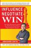 Influence Negotiate Win: The Only Negotiation Book You Will Ever Need When Negotiating For Success