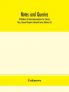 Notes and queries; A Medium of Intercommunication for Literary Men General Readers Eleventh Series (Volume X)