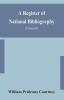 A register of national bibliography with a selection of the chief bibliographical books and articles printed in other countries (Volume II)