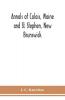 Annals of Calais Maine and St. Stephen New Brunswick; including the village of Milltown Me. and the present town of Milltown N.B