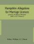 Hampshire Allegations for Marriage Licences granted by the Bishop of Winchester 1689 to 1837 (Volume II)