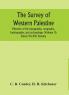The survey of western Palestine : memoirs of the topography orography hydrography and archaeology (Volume II) Sheets VII-XVI Samaria