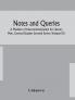 Notes and queries; A Medium of Intercommunication for Literary Men General Readers Seventh Series (Volume III)