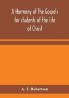 A harmony of the Gospels for students of the life of Christ : based on the Broadus Harmony in the revised version
