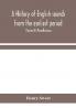 A history of English sounds from the earliest period including an investigation of the general laws of sound change and full word lists (Series D) Miscellaneous