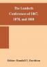 The Lambeth conferences of 1867 1878 and 1888 : with the official reports and resolutions together with the sermons preached at the conferences