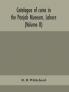Catalogue of coins in the Panjab Museum Lahore (Volume II) Coins of the Mughal Emperors