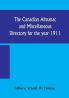 The Canadian almanac and Miscellaneous Directory for the year 1911; containing full and authentic Commercial Statistical Astronomical Departmental Ecclesiastical Educational Financial and General Information