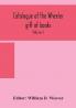 Catalogue of the Wheeler gift of books pamphlets and periodicals in the library of the American Institute of Electrical Engineers with Introduction Descriptive and Critical Notes (Volume I)