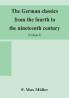 The German classics from the fourth to the nineteenth century; with biographical notices translations into modern German and notes (Volume I)