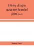 A history of English sounds from the earliest period including an investigation of the general laws of sound change and full word lists (Series D) Miscellaneous