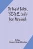 Old English ballads 1553-1625 chiefly from Manuscripts