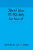 Old English ballads 1553-1625 chiefly from Manuscripts