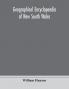 Geographical encyclopaedia of New South Wales : including the counties towns and villages within the colony with the sources and courses of the rivers and their tributaries : ports harbours light-houses and mountain ranges : postal money order