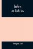 Lectures On Hindu Law. Compiled From Mayne On Hindu Law And Usage Sarvadhikari'S Principles Of Hindu Law Of Inheritance Macnaghten'S Principles Of Hindu And Muhammadan Law J.S. Siromani'S Commentary On Hindu Law And Other Books Of Authority And In