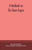 A handbook on the steam engine with especial reference to small and medium-sized engines for the use of engine makers mechanical draughtsmen engineering students and users of steam power
