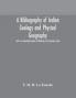 A bibliography of Indian geology and Physical Geography with an annotated index of Minerals of Economic value