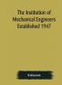 The Institution of Mechanical Engineers Established 1947; List of members 2nd March 1909; Articles and By-Laws
