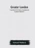Greater London : a narrative of its history its people and its places (Volume I)
