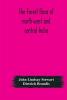 The Forest Flora Of North-West And Central India : A Handbook Of The Indigenous Trees And Shrubs Of Those Countries