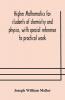 Higher Mathematics For Students Of Chemistry And Physics With Special Reference To Practical Work